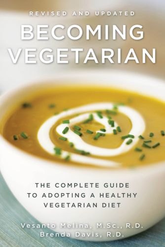 Becoming vegetarian: the complete guide to adopting a healthy vegetarian diet