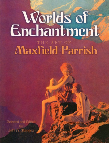 Worlds of Enchantment: the Art of Maxfield Parrish