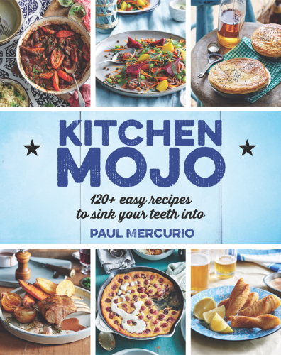 Kitchen mojo: 120 + easy recipes to sink your teeth into