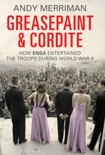 Greasepaint and Cordite: How ENSA Entertained the Troops During World War II