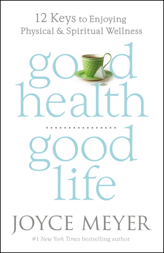 Good health, good life: 12 keys to enjoying physical and spiritual wellness