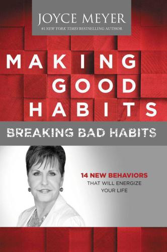 Making Good Habits, Breaking Bad Habits: 14 New Behaviors That Will Energize Your Life