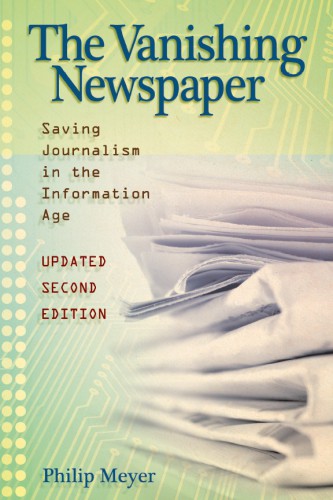 The vanishing newspaper: saving journalism in the information age