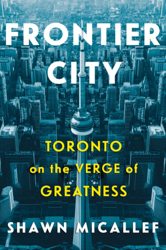 Frontier city: Toronto on the verge of greatness