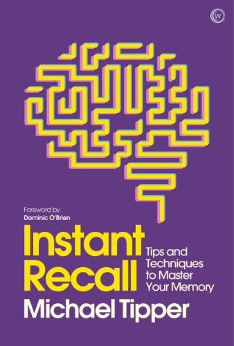 Instant recall: tips and techniques to master your memory