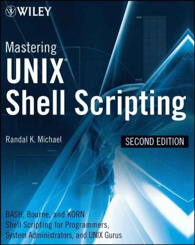 Mastering unix shell scripting: bash, bourne, and korn shell scripting for programmers, system administrators, and unix gurus