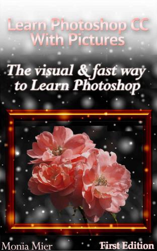 Learn Photoshop CC With Pictures: The Visual & Fast Way To Learn Photoshop