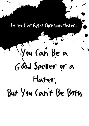 To the Far Right Christian Hater ... You Can Be a Good Speller or a Hater, But You Can't Be Both: Official Hate Mail, Threats, and Criticism from the Archives of the Military Religious Freedom Foundation