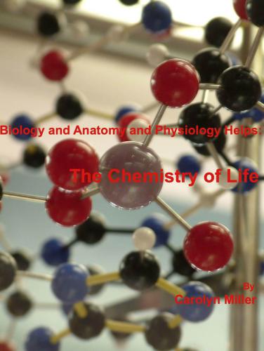 Biology and Anatomy & Physiology Helps: The Chemistry of Life