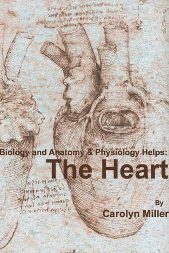 Biology and Anatomy & Physiology Helps: The Heart (Biology and Anatomy and Physiology Helps:)