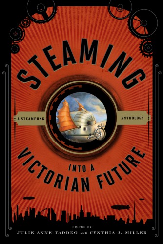 Steaming into a Victorian future: a Steampunk anthology