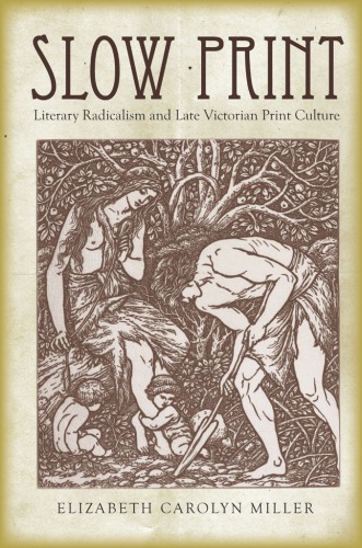 Slow Print: Literary Radicalism and Late Victorian Print Culture