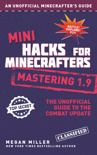 Mini hacks for Minecrafters: mastering 1.9: the unofficial guide to the Combat Update