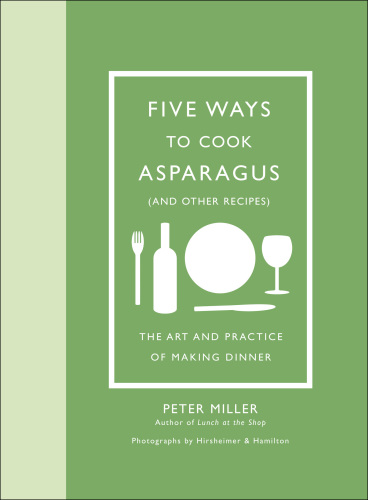 Five ways to cook asparagus (and other recipes): the art and practice of making dinner