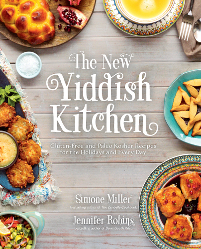 The new Yiddish kitchen: gluten-free and Paleo kosher recipes for the holidays and every day