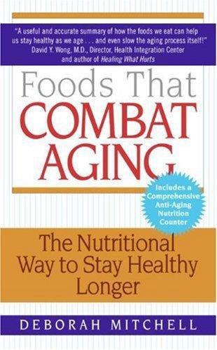 Foods That Combat Aging: the Nutritional Way to Stay Healthy Longer