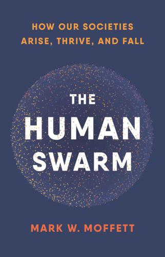 The human swarm: how our societies arise, thrive, and fall