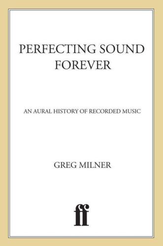 Perfecting Sound Forever: An Aural History of Recorded Music