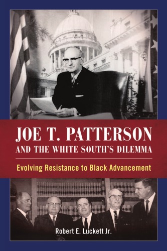 Joe T. Patterson and the White South's dilemma: evolving resistance to black advancement