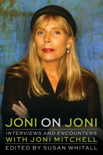 Joni on Joni: interviews and encounters with Joni Mitchell