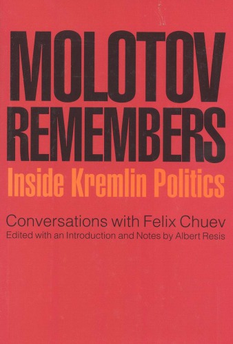 Molotov remembers: inside Kremlin politics: conversations with Felix Chuev