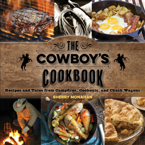 The cowboy's cookbook: recipes and tales from campfires, cookouts, and chuck wagons