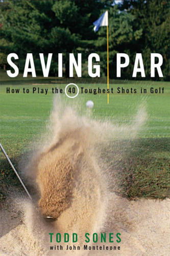 Saving par: how to play the 40 toughest shots in golf