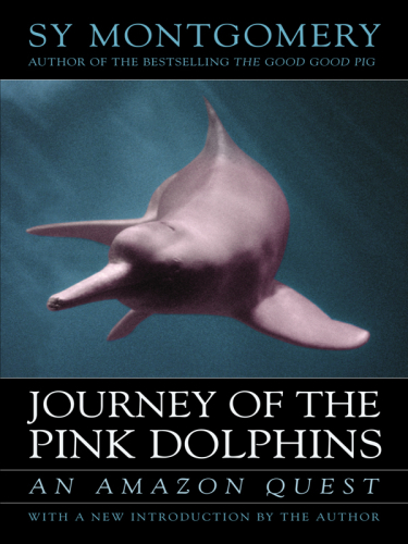 Journey of the Pink Dolphins An Amazon Quest