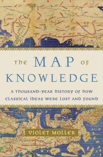 The map of knowledge: how classical ideas were lost and found: a history in seven cities