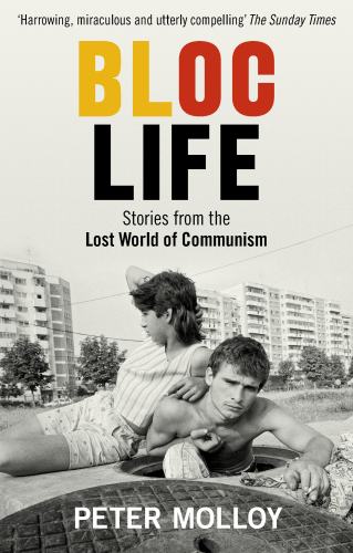 BLOC LIFE: stories from the lost world of communism