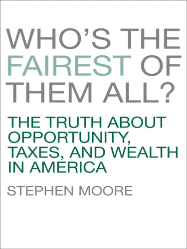 Who's the fairest of them all?: the truth about opportunity, taxes, and wealth in America