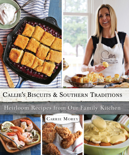 Callie's biscuits and Southern traditions: heirloom recipes from our family kitchen