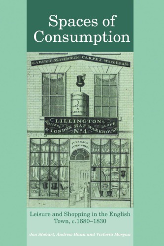 Spaces of Consumption: Leisure and Shopping in the English Town, c.1680-1830