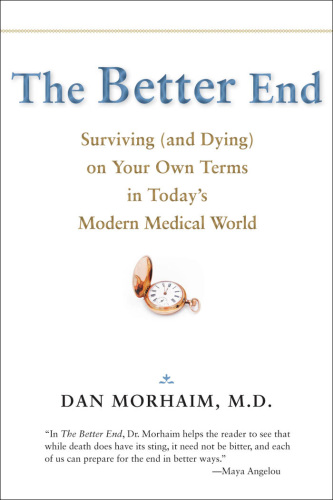 The better end: surviving (and dying) on your own terms in today's modern medical world