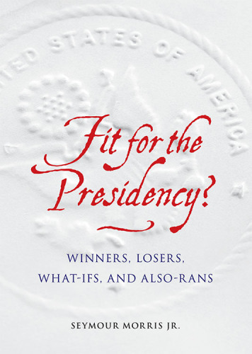 Fit for the presidency?: winners, losers, what-ifs, and also-rans