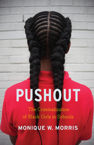 Pushout: the criminalization of Black girls in schools