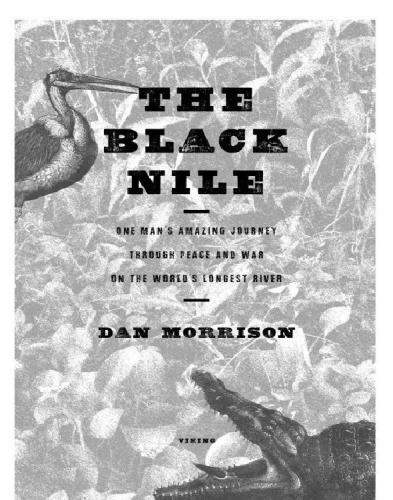 The black nile: one man's amazing journey through peace and war on the world's longest river