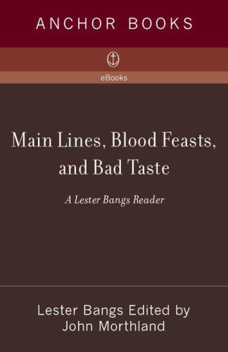 Main Lines, Blood Feasts and Bad Taste: A Lester Bangs Reader