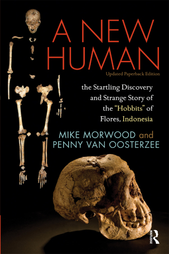 A New Human: the Startling Discovery and Strange Story of the 'Hobbits' of Flores, Indonesia, Updated Paperback Edition