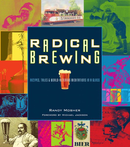 Radical brewing: recipes, tales, and world-altering meditations in a glass