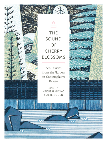 The sound of cherry blossoms: Zen lessons from the garden on contemplative design