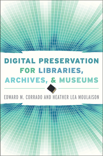 Digital Preservation for Libraries, Archives, and Museums