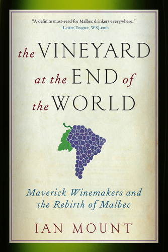 The vineyard at the end of the world: maverick winemakers and the rebirth of Malbec