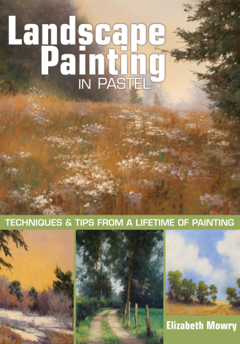 Landscape painting in pastel: techniques and tips from a lifetime of painting