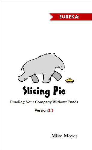 Slicing Pie: Fund Your Company Without Funds