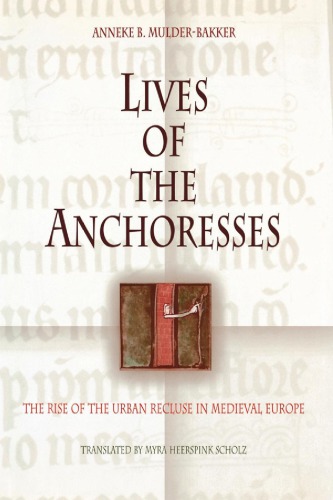 Lives of the Anchoresses The Rise of the Urban Recluse in Medieval Europe