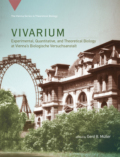 Vivarium: experimental, quantitative, and theoretical biology at Vienna's Biologische Versuchsanstalt