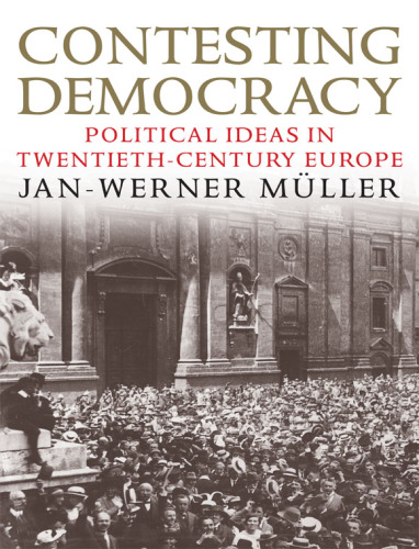 Contesting Democracy: Political Ideas in Twentieth-Century Europe