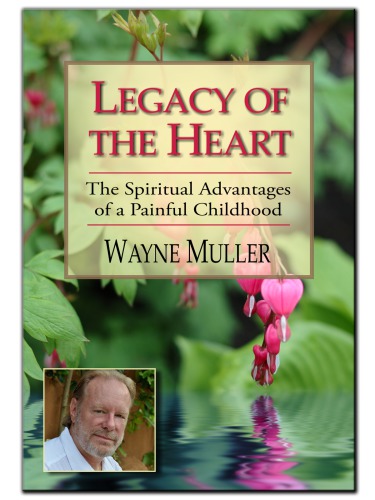 Legacy of the heart: the spiritual advantages of a painful childhood