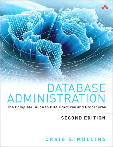 Database Administration: The Complete Guide to DBA Practices and Procedures